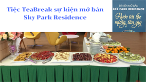 Tiệc TeaBreak sự kiện mở bán dự án Sky Park Residence
